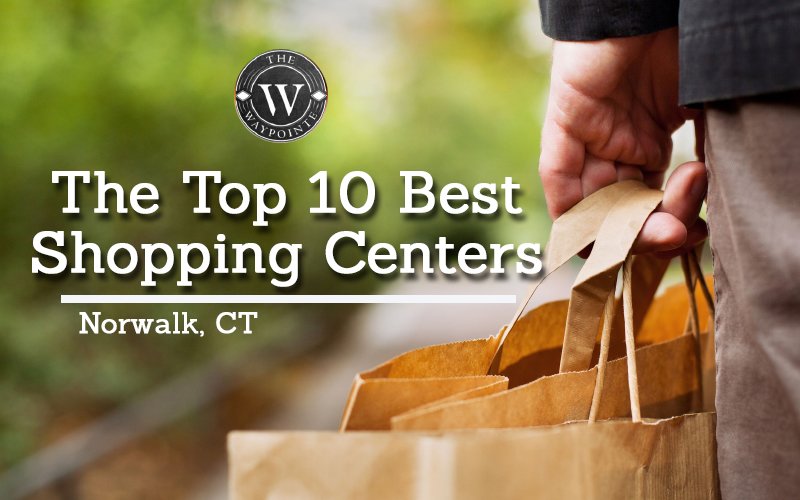 the top 10 best shopping centers in norwalk ct